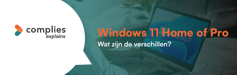 Windows 11 Home of Pro: wat zijn de verschillen?